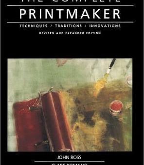 The Complete Printmaker: Techniques, Traditions, Innovations By John Ross Online now